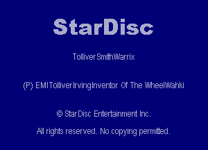 Starlisc

Tollmet Smnmm'av I ix

(P) eunomemmgmercu 0! The uheeiwm

StarDIsc Entertainment Inc,
All rights reserved No copying permitted,