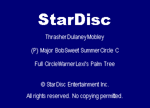 Starlisc

ThrasherDulaney Mobley

(P) Major Bowaeet SummerCIrcle C

Full CircleWamerLexi's Palm Tree

StarDisc Emertammem Inc
A! rights resaved, No copyrng pemxted,