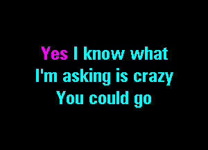 Yes I know what

I'm asking is crazy
You could go