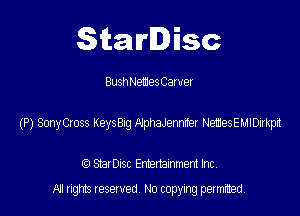 Starlisc

Busht-IemesCawer

(P) SonyOoss Keng A'pleemter NetesEuIEhkpd

StarDIsc Entertainment Inc,
All rights reserved No copying permitted,