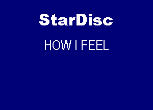 Starlisc
HOW I FEEL