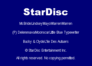 Starlisc

McBrideUndseyMayoWarrenWarren

(P) DelemmavaMoonscarUMe Blue Typewrner

Bucky 8. ClydeL'ile Des Autuers

(9 StarDisc Entertainment Inc

All rights reserved. No copying patmmed