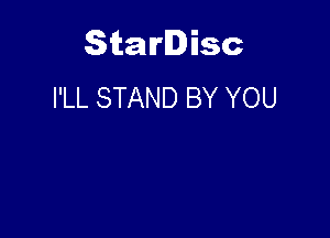 Starlisc
I'LL STAND BY YOU