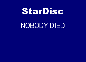 Starlisc
NOBODY DIED