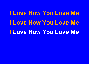 I Love How You Love Me
I Love How You Love Me

I Love How You Love Me