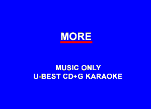 MORE

MUSIC ONLY
U-BEST CDtG KARAOKE