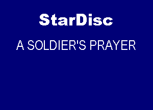 Starlisc
A SOLDIER'S PRAYER
