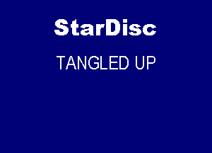Starlisc
TANGLED UP