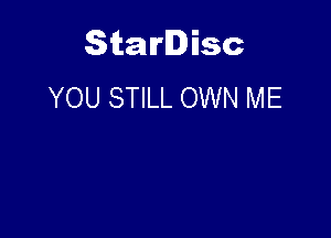 Starlisc
YOU STILL OWN ME