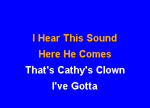 I Hear This Sound

Here He Comes
That's Cathy's Clown
I've Gotta