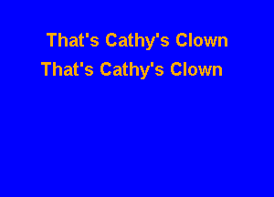 That's Cathy's Clown
That's Cathy's Clown