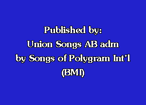 Published byz
Union Songs AB adm

by Songs of Polygram Infl
(3M1)