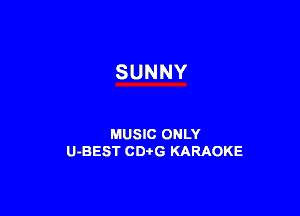 SUNNY

MUSIC ONLY
U-BEST CDtG KARAOKE