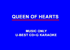 QUEEN OF HEARTS

MUSIC ONLY
U-BEST CDtG KARAOKE