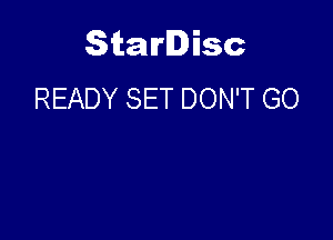 Starlisc
READY SET DON'T GO