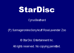 Starlisc

Cyrus Beamald

(P) SunnageronimoSonlean RoseLamrender Zoo

(9 Serisc Entertainment Inc
All gm Iesewed N0 copymg pemted