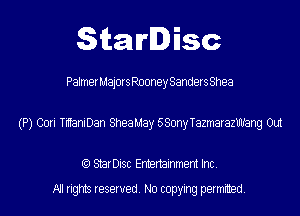 StarDisc

PalmerMajorsRooneySandersShea
(P) Cori TiITaniDan SheaMay 580nyTazmarazWang Out

(Q StarDisc Entertainmem Inc.
All rights reserved. No copying permitted.