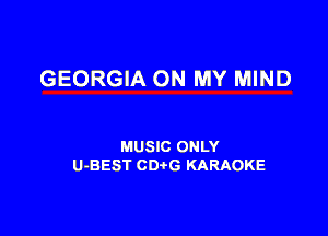 GEORGIA ON MY MIND

MUSIC ONLY
U-BEST CDtG KARAOKE