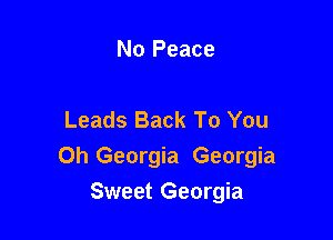 No Peace

Leads Back To You

0h Georgia Georgia
Sweet Georgia