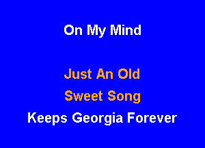 On My Mind

Just An Old
Sweet Song

Keeps Georgia Forever