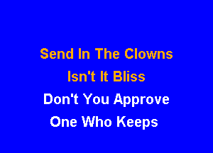 Send In The Clowns
Isn't It Bliss

Don't You Approve
One Who Keeps