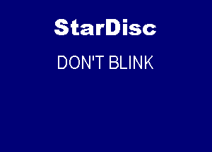 Starlisc
DON'T BLINK