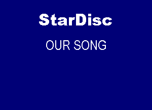 Starlisc
OUR SONG