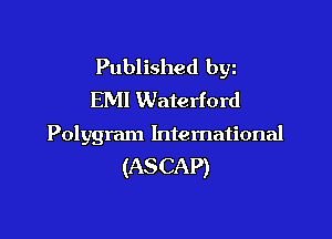 Published byz
EM! Waterford

Polygram International
(ASCAP)