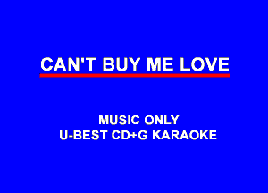 CAN'T BUY ME LOVE

MUSIC ONLY
U-BEST CDtG KARAOKE
