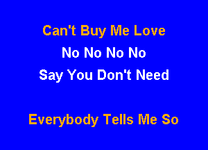 Can't Buy Me Love
No No No No
Say You Don't Need

Everybody Tells Me So