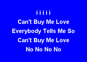 Can't Buy Me Love

Everybody Tells Me So
Can't Buy Me Love
No No No No