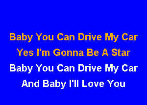 Baby You Can Drive My Car

Yes I'm Gonna Be A Star
Baby You Can Drive My Car
And Baby I'll Love You