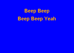 Beep Beep
Beep Beep Yeah