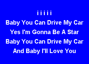 Baby You Can Drive My Car

Yes I'm Gonna Be A Star
Baby You Can Drive My Car
And Baby I'll Love You