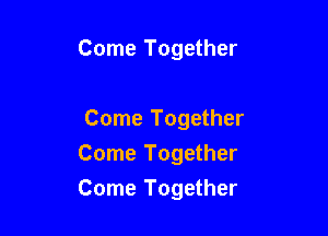 Come Together

Come Together
Come Together

Come Together
