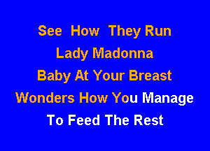 See How They Run
Lady Madonna
Baby At Your Breast

Wonders How You Manage
To Feed The Rest