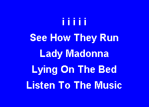 See How They Run

Lady Madonna
Lying On The Bed
Listen To The Music