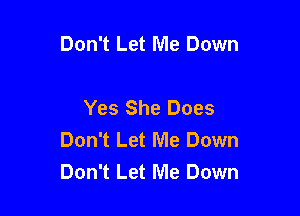 Don't Let Me Down

Yes She Does

Don't Let Me Down
Don't Let Me Down