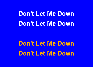 Don't Let Me Down
Don't Let Me Down

Don't Let Me Down
Don't Let Me Down
