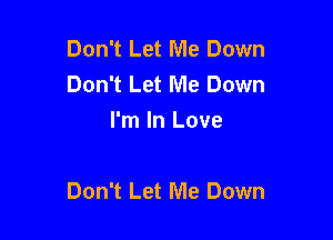 Don't Let Me Down
Don't Let Me Down
I'm In Love

Don't Let Me Down