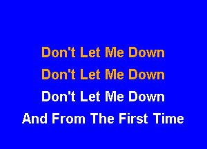 Don't Let Me Down
Don't Let Me Down

Don't Let Me Down
And From The First Time