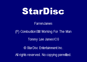 Starlisc

FarrenJames

(P) Combustion 811 Working For The Man

Tommy Lee JameleG

(Q SBrDisc Entertainment Inc
All ngrts IQSQWBU N0 copyng pemted