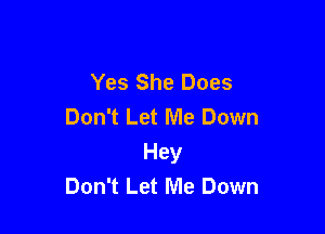 Yes She Does
Don't Let Me Down

Hey
Don't Let Me Down