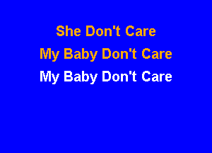 She Don't Care
My Baby Don't Care
My Baby Don't Care