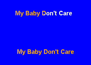 My Baby Don't Care

My Baby Don't Care