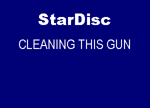 Starlisc
CLEANING THIS GUN