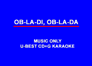 OB-LA-DI, OB-LA-DA

MUSIC ONLY
U-BEST CDtG KARAOKE