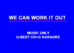 WE CAN WORK IT OUT

MUSIC ONLY
U-BEST CDtG KARAOKE