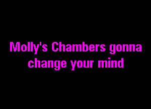 Molly's Chambers gonna

change your mind