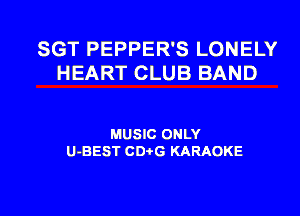 SGT PEPPER'S LONELY
HEART CLUB BAND

MUSIC ONLY
U-BEST CDi-G KARAOKE